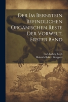 Der Bernstein Und Die In Ihm Befindlichen Pflanzenreste Der Vorwelt Bearbeitet Von ... H. R. Goeppert ... Und G. C. Berendt (etc.)... 1022316028 Book Cover