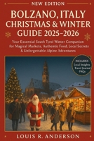Bolzano, Italy Christmas & Winter Guide 2025–2026: Your Essential South Tyrol Winter Companion for Magical Markets, Authentic Food, Local Secrets & Unforgettable Alpine Adventures B0FV3TC3SB Book Cover