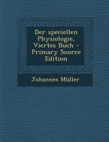 Der Speciellen Physiologie, Viertes Buch 0274751623 Book Cover