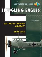 Fledgling Eagles - Luftwaffe Training Aircraft 1933-1945 1906537054 Book Cover