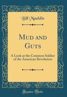 Mud & Guts: A Look at the Common Soldier of the American Revolution 0788132679 Book Cover