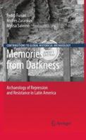 Memories from Darkness: Archaeology of Repression and Resistance in Latin America 1461424607 Book Cover