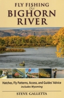 Fly Fishing the Bighorn River: Hatches, Fly Patterns, Access, and Guidesgco Advice 1934753343 Book Cover