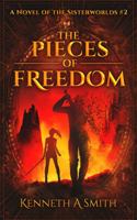 The Pieces of Freedom: A Novel Of The Sisterworlds #2 1737822210 Book Cover