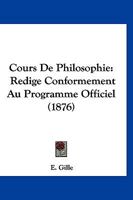 Cours De Philosophie: Redige Conformement Au Programme Officiel (1876) 116680108X Book Cover