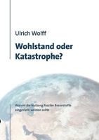Wohlstand oder Katastrophe?: Warum die Nutzung fossiler Brennstoffe eingestellt werden sollte 3833451297 Book Cover