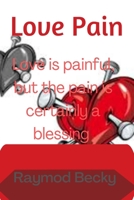 Love pain: Love is painful, but the pain is certainly a blessing B0B86H2C9X Book Cover