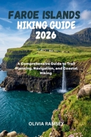 FAROE ISLANDS HIKING GUIDE 2026: A Comprehensive Guide to Trail Planning, Navigation, and Coastal Hiking B0H6Q6CCP4 Book Cover