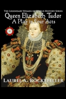 Queen Elizabeth Tudor: A Play in Four Acts B09CRLXCWW Book Cover