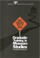 What Students Need to Know: Graduate Training in Museum Studies 0931201748 Book Cover