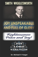 Joy Unspeakable and Full of Glory: Righteousness Peace and Joy B09DMVZH3C Book Cover