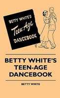 Betty White's Teen-Age Dance Book B0006AT6EK Book Cover