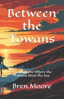 Between the Towans: Finding Love Where the Towans Meet the Sea B0FKFX8WVP Book Cover