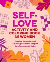 Self-Love Activity and Coloring Book for Women: Puzzles, Prompts, and Coloring Scenes to Inspire Confidence and Calm (Self-Love for Women) B0GP25YJTF Book Cover