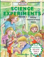 Science Experiments - Biology, General Science and Nature, Volume 1: Activities Made at Home 1533122008 Book Cover