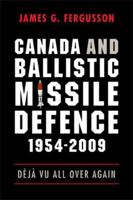 Canada and Ballistic Missile Defence, 1954-2009: D?j? Vu All Over Again 077481750X Book Cover