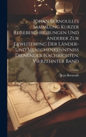 Johan Bernoulli's Sammlung kurzer Reisebeschreibungen und anderer zur Erweiterung der Länder- und Menschenkenntniss dienender Nachrichten, Vierzehnter Band (German Edition) 1020234253 Book Cover