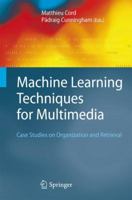 Machine Learning Techniques for Multimedia: Case Studies on Organization and Retrieval 3642443621 Book Cover