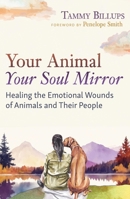 Your Animal ? Your Soul Mirror: Healing the Emotional Wounds of Animals and Their People 1591435358 Book Cover