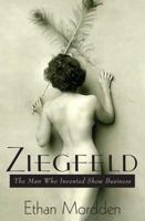 Ziegfeld: The Man Who Invented Show Business 0312375433 Book Cover