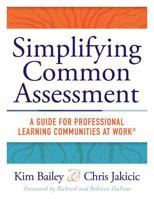 Simplifying Common Assessment: A Guide for Professional Learning Communities at Work [How Teadchers Can Develop Effective and Efficient Assessments 194387445X Book Cover