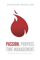 Passion, Purpose, Time Management: Finding Your Calling. Fine Tuning your life. 1545305072 Book Cover