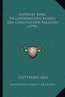 Entwurf Eines Philosophischen Kursus Der Christlichen Religion (1790) 1246419130 Book Cover