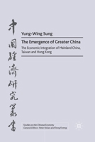 The Emergence of Greater China: The Economic Integration of Mainland China, Taiwan, and Hong Kong 1349393312 Book Cover