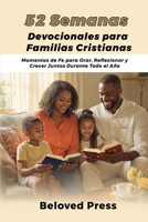 52 Semanas Devocionales para Familias Cristianas: Momentos de Fe para Orar, Reflexionar y Crecer Juntos Durante Todo el Año (Spanish Edition) B0FPBGDPR7 Book Cover