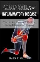 CBD Oil for Inflammatory Disease: The Healing Power of CBD Oil in Curing Inflammatory Diseases 1798464780 Book Cover