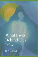 What Lives Behind Our Ribs B0H1BTSP2H Book Cover