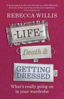 Life, Death and Getting Dressed: What's Really Going on in Your Wardrobe 191578087X Book Cover