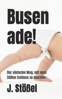 Busen ade!: Der einfache Weg, mit dem Stillen Schluss zu machen (German Edition) B0F9TYTBTW Book Cover
