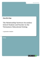 The Relationship between Secondary School Student and Teacher in the Vietnamese Educational Setting: A quantative Analysis 3346281426 Book Cover