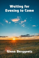 Waiting for Evening to Come 1080923667 Book Cover