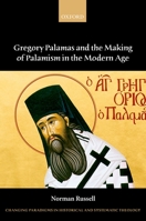 Gregory Palamas and the Making of Palamism in the Modern Age (Changing Paradigms in Historical and Systematic Theology) 0199644640 Book Cover