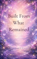 Built From What Remained Still Breathing: A Poetry Collection 9375271099 Book Cover