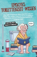 Episches Toilettenzeit-Wissen: Über 1000 verblüffende Fakten über alles unter der Sonne – von antiken Mysterien bis hin zu modernen Memes | Der ... für neugierige Köpfe (German Edition) B0DTTXB1YG Book Cover