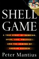 Shell Game: A True Story of Banking, Spies, Lies, Politics-And the Arming of Saddam Hussein 0312131690 Book Cover