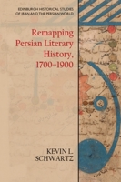 Remapping Persian Literary History, 1700-1900 1474450857 Book Cover