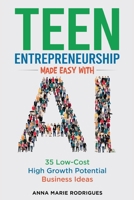Teen Entrepreneurship Made Easy With AI: 35 Low-Cost High Growth Potential Business Ideas B0DVMH6984 Book Cover