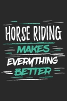 Horse Riding Makes Everything Better: Funny Cool Horse Riding Journal | Notebook | Workbook | Diary | Planner - 6x9 - 120 Quad Paper Pages With A ... Fans, Enthusiasts, Horsehoes, Equestriennes 1697382622 Book Cover
