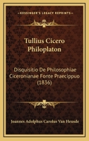 Tullius Cicero Philoplaton: Disquisitio De Philosophiae Ciceronianae Fonte Praecippuo (1836) 1166761258 Book Cover