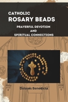 catholic rosary beads: Prayerful devotion and spiritual connections B0CQXLQL6M Book Cover