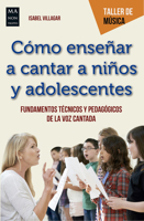 Cómo enseñar a cantar a niños y adolescentes: Fundamentos técnicos y pedagógicos de la voz cantada 8412081277 Book Cover