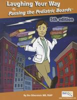 Laughing Your Way to Passing the Pediatric Boards 0977137422 Book Cover