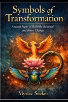 Symbols of Transformation: Ancient Signs of Rebirth, Renewal, and Inner Change (The Sacred Symbols Series) B0GW5NVL51 Book Cover
