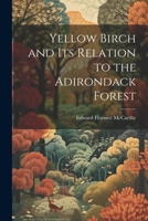 Yellow Birch and Its Relation to the Adirondack Forest 1021908541 Book Cover
