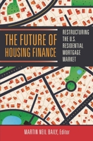 The Future of Housing Finance: Restructuring the U.S. Residential Mortgage Market 0815722087 Book Cover