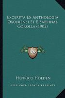 Excerpta Ex Anthologia Oxoniensi Et E Sabrinae Corolla (1902) 1160091609 Book Cover